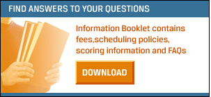 Find answers to your questions.  Information booklet contains fees, scheduling policies, scoring information, and FAQs.  Download.